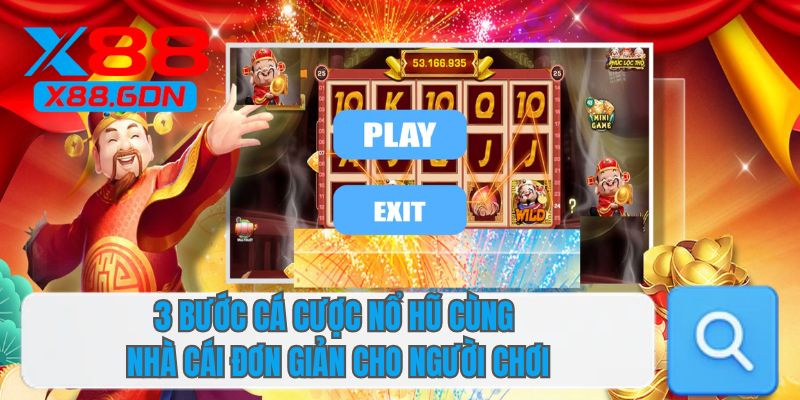 3 bước cá cược nổ hũ cùng nhà cái đơn giản cho người chơi