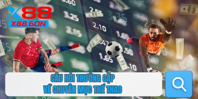 Câu hỏi thường gặp về chuyên mục thể thao