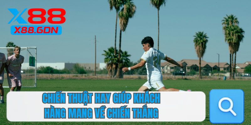Chiến thuật hay giúp khách hàng mang về chiến thắng