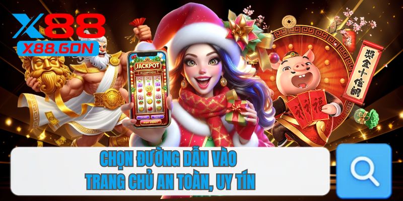 Chọn đường dẫn vào trang chủ an toàn, uy tín
