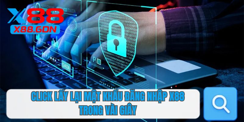 Click lấy lại mật khẩu đăng nhập X88 trong vài giây