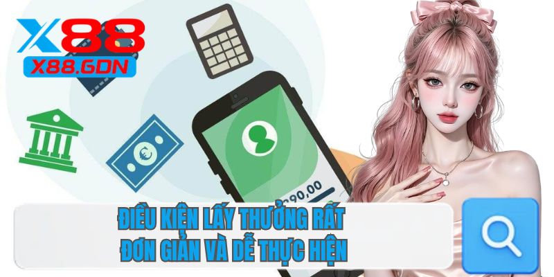 Điều kiện lấy thưởng rất đơn giản và dễ thực hiện