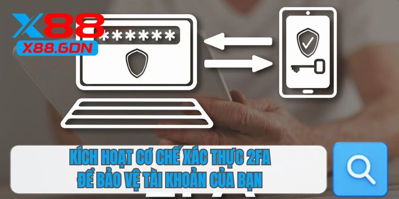 Kích hoạt cơ chế xác thực 2FA để bảo vệ tài khoản của bạn