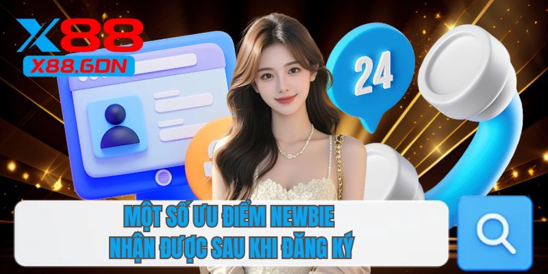 Một số ưu điểm newbie nhận được sau khi đăng ký