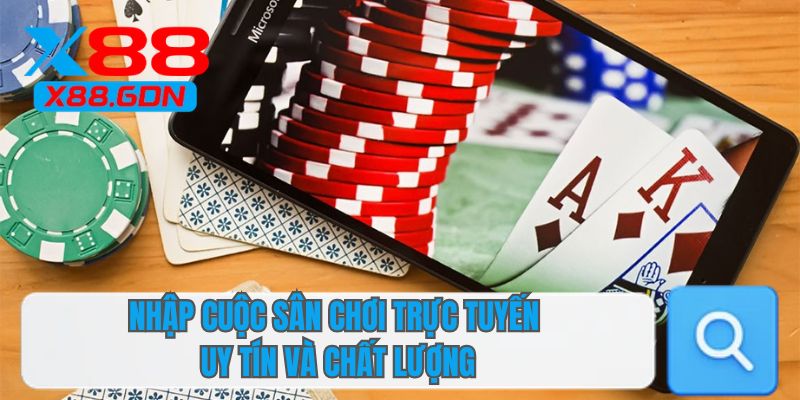 Nhập cuộc sân chơi trực tuyến uy tín và chất lượng